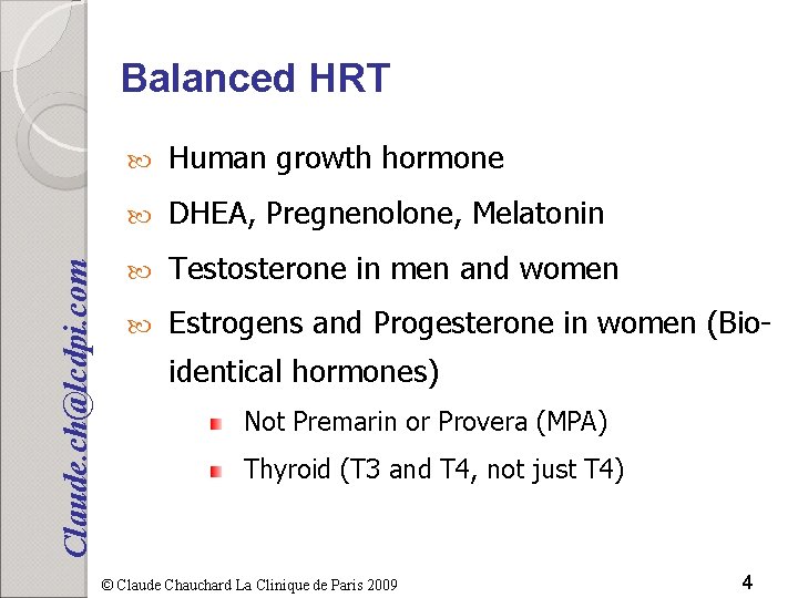 Claude. ch@lcdpi. com Balanced HRT Human growth hormone DHEA, Pregnenolone, Melatonin Testosterone in men