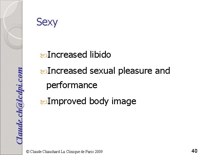 Claude. ch@lcdpi. com Sexy Increased libido Increased sexual pleasure and performance Improved body image