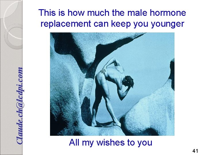 Claude. ch@lcdpi. com This is how much the male hormone replacement can keep younger