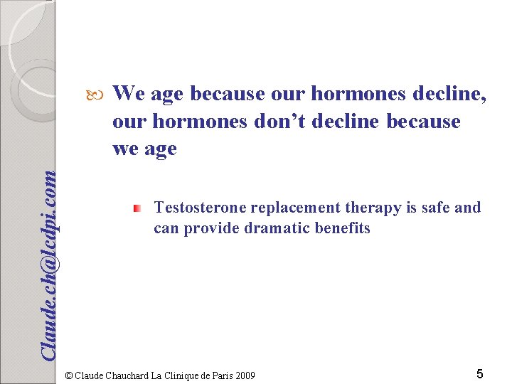 Claude. ch@lcdpi. com We age because our hormones decline, our hormones don’t decline because