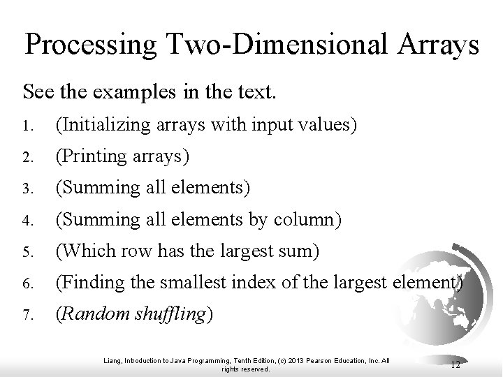 Processing Two-Dimensional Arrays See the examples in the text. 1. (Initializing arrays with input