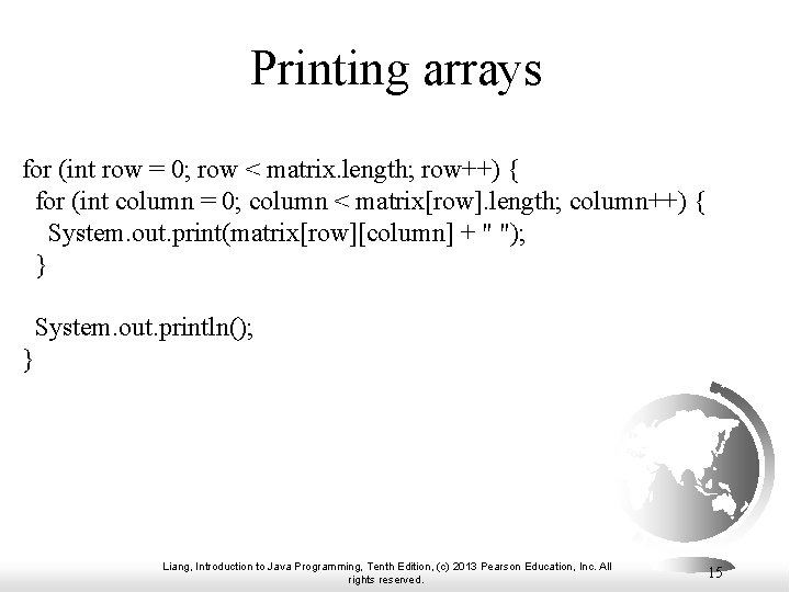 Printing arrays for (int row = 0; row < matrix. length; row++) { for