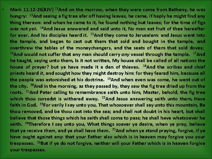  • Mark 11: 12 -26(KJV) 12 And on the morrow, when they were