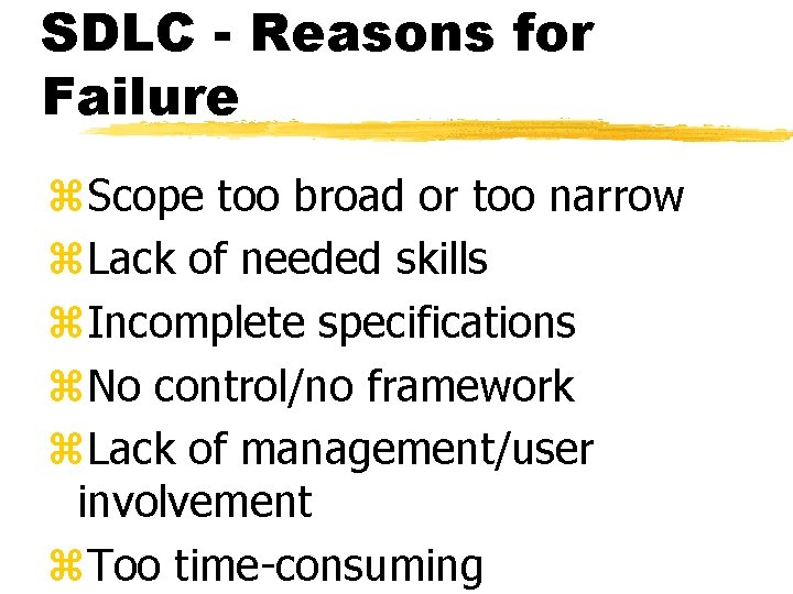 SDLC - Reasons for Failure z. Scope too broad or too narrow z. Lack