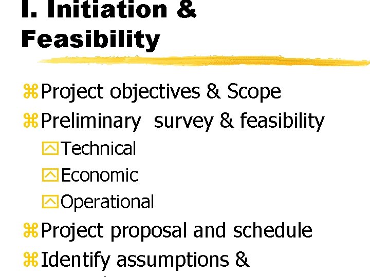 I. Initiation & Feasibility z. Project objectives & Scope z. Preliminary survey & feasibility