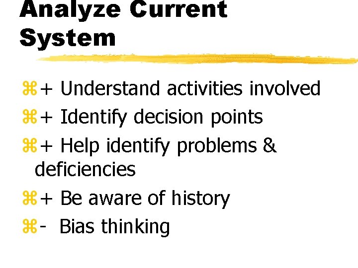Analyze Current System z+ Understand activities involved z+ Identify decision points z+ Help identify