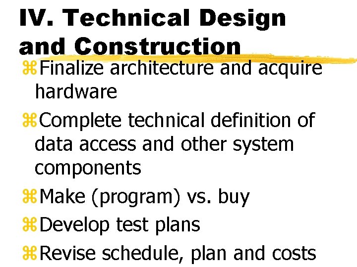 IV. Technical Design and Construction z. Finalize architecture and acquire hardware z. Complete technical
