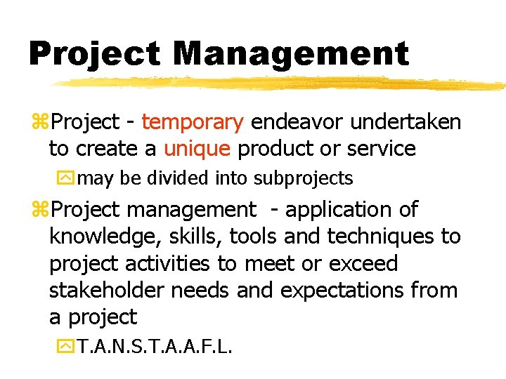 Project Management z. Project - temporary endeavor undertaken to create a unique product or