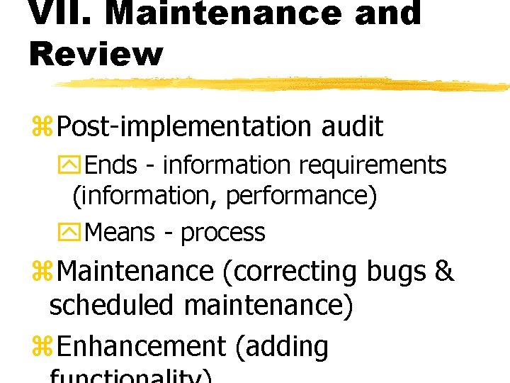 VII. Maintenance and Review z. Post-implementation audit y. Ends - information requirements (information, performance)