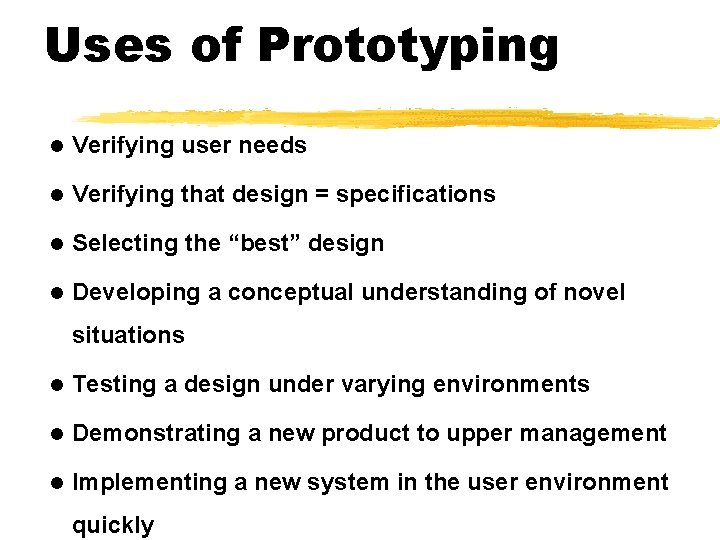 Uses of Prototyping l Verifying user needs l Verifying that design = specifications l