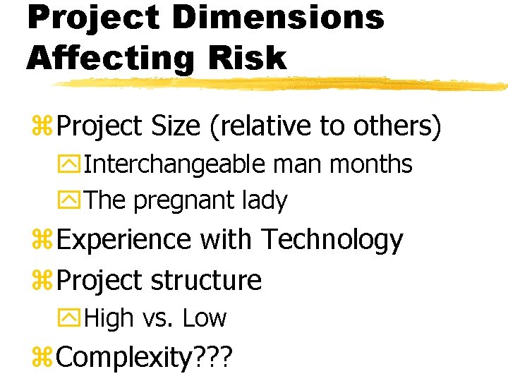 Project Dimensions Affecting Risk z. Project Size (relative to others) y. Interchangeable man months