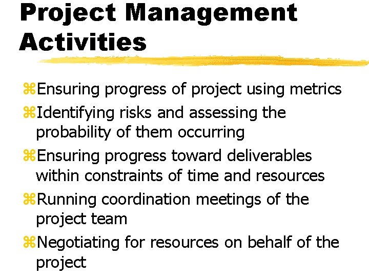 Project Management Activities z. Ensuring progress of project using metrics z. Identifying risks and