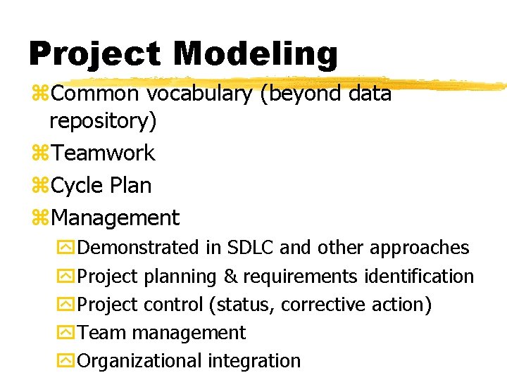 Project Modeling z. Common vocabulary (beyond data repository) z. Teamwork z. Cycle Plan z.