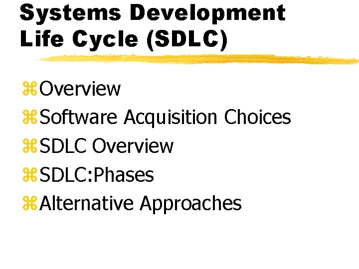 Systems Development Life Cycle (SDLC) z. Overview z. Software Acquisition Choices z. SDLC Overview