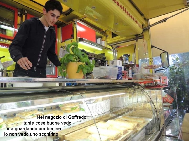 Nel negozio di Goffredo tante cose buone vedo ma guardando per benino io non