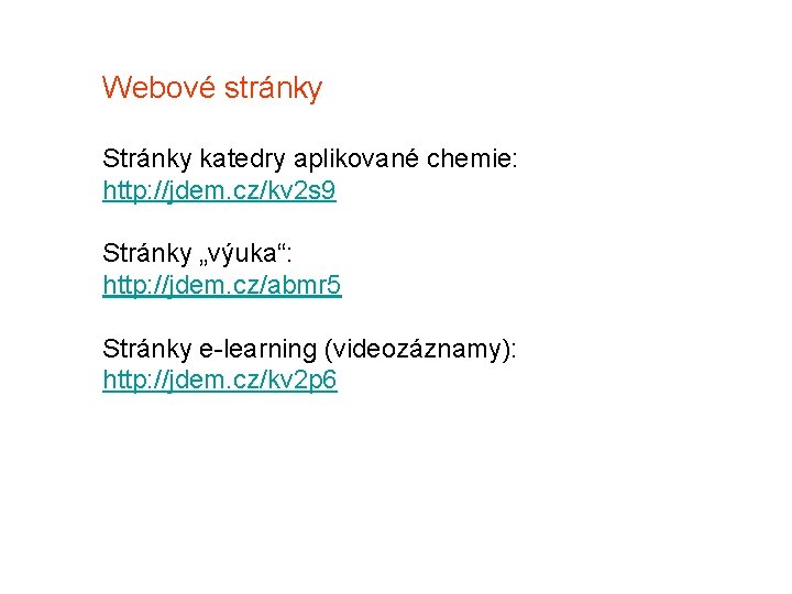 Webové stránky Stránky katedry aplikované chemie: http: //jdem. cz/kv 2 s 9 Stránky „výuka“: