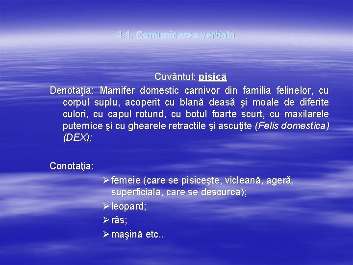 4. 1. Comunicarea verbală Cuvântul: pisică Denotaţia: Mamifer domestic carnivor din familia felinelor, cu 4. 1. Comunicarea verbală Cuvântul: pisică Denotaţia: Mamifer domestic carnivor din familia felinelor, cu