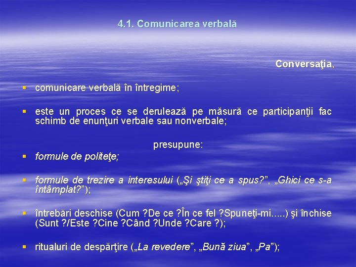 4. 1. Comunicarea verbală Conversaţia, § comunicare verbală în întregime; § este un proces 4. 1. Comunicarea verbală Conversaţia, § comunicare verbală în întregime; § este un proces