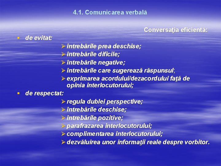 4. 1. Comunicarea verbală Conversaţia eficientă: § de evitat: Ø întrebările prea deschise; Ø 4. 1. Comunicarea verbală Conversaţia eficientă: § de evitat: Ø întrebările prea deschise; Ø