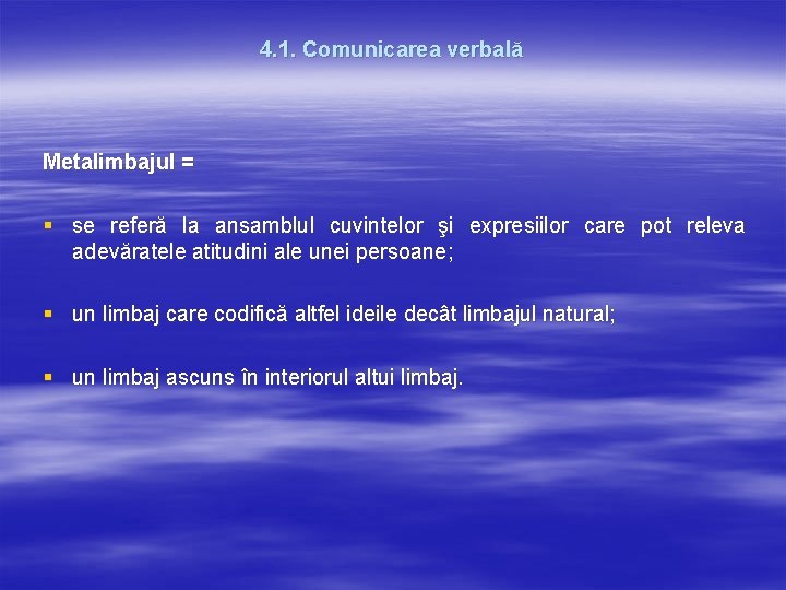 4. 1. Comunicarea verbală Metalimbajul = § se referă la ansamblul cuvintelor şi expresiilor 4. 1. Comunicarea verbală Metalimbajul = § se referă la ansamblul cuvintelor şi expresiilor