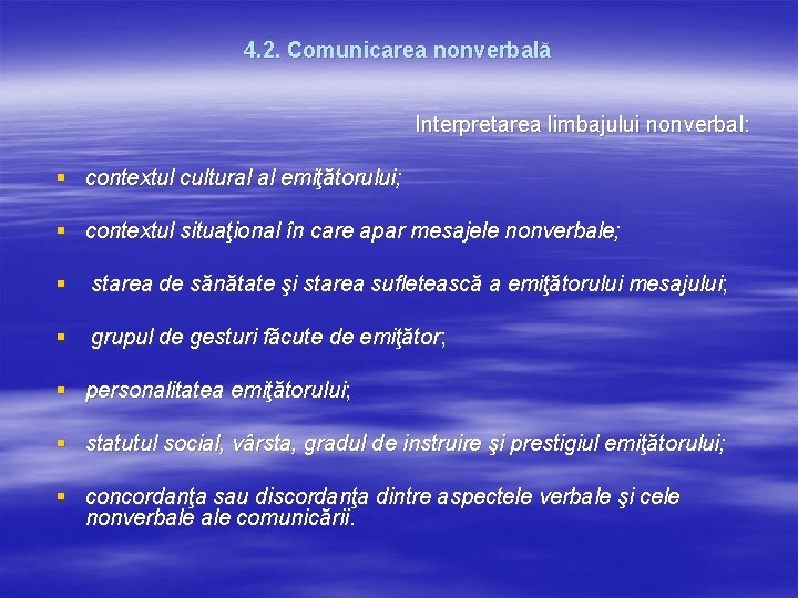 4. 2. Comunicarea nonverbală Interpretarea limbajului nonverbal: § contextul cultural al emiţătorului; § contextul 4. 2. Comunicarea nonverbală Interpretarea limbajului nonverbal: § contextul cultural al emiţătorului; § contextul