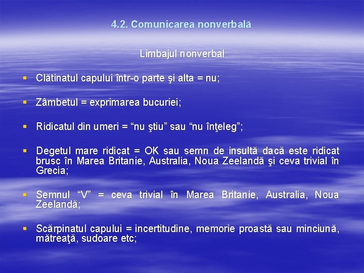 4. 2. Comunicarea nonverbală Limbajul nonverbal § Clătinatul capului într-o parte şi alta = 4. 2. Comunicarea nonverbală Limbajul nonverbal § Clătinatul capului într-o parte şi alta =