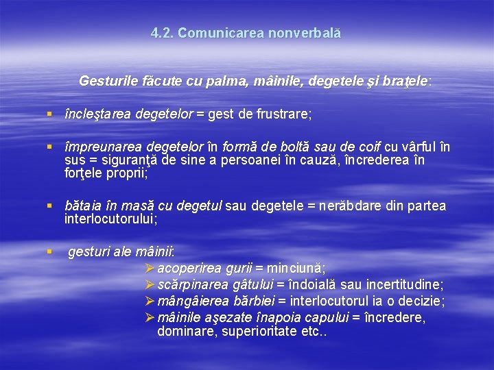 4. 2. Comunicarea nonverbală Gesturile făcute cu palma, mâinile, degetele şi braţele: § încleştarea 4. 2. Comunicarea nonverbală Gesturile făcute cu palma, mâinile, degetele şi braţele: § încleştarea