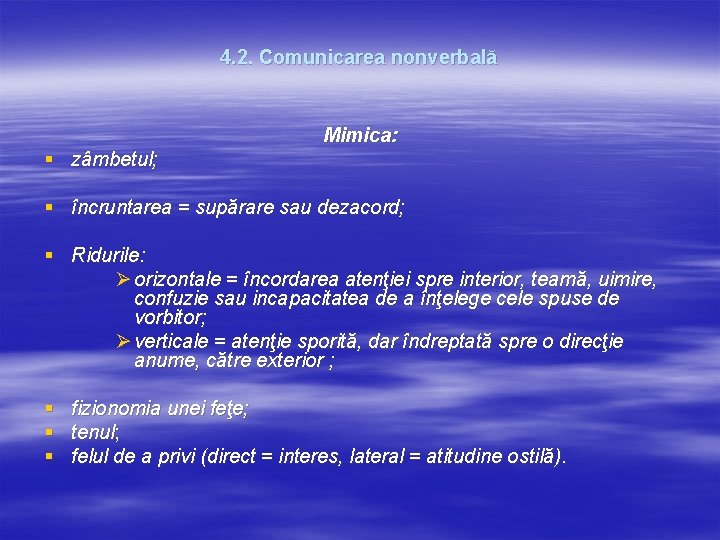 4. 2. Comunicarea nonverbală Mimica: § zâmbetul; § încruntarea = supărare sau dezacord; § 4. 2. Comunicarea nonverbală Mimica: § zâmbetul; § încruntarea = supărare sau dezacord; §