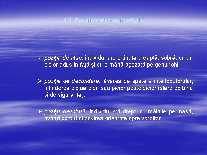 4. 2. Comunicarea nonverbală Ø poziţia de atac: individul are o ţinută dreaptă, sobră, 4. 2. Comunicarea nonverbală Ø poziţia de atac: individul are o ţinută dreaptă, sobră,