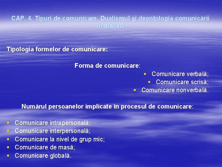 CAP. 4. Tipuri de comunicare. Dualismul şi deontologia comunicării în afaceri Tipologia formelor de CAP. 4. Tipuri de comunicare. Dualismul şi deontologia comunicării în afaceri Tipologia formelor de