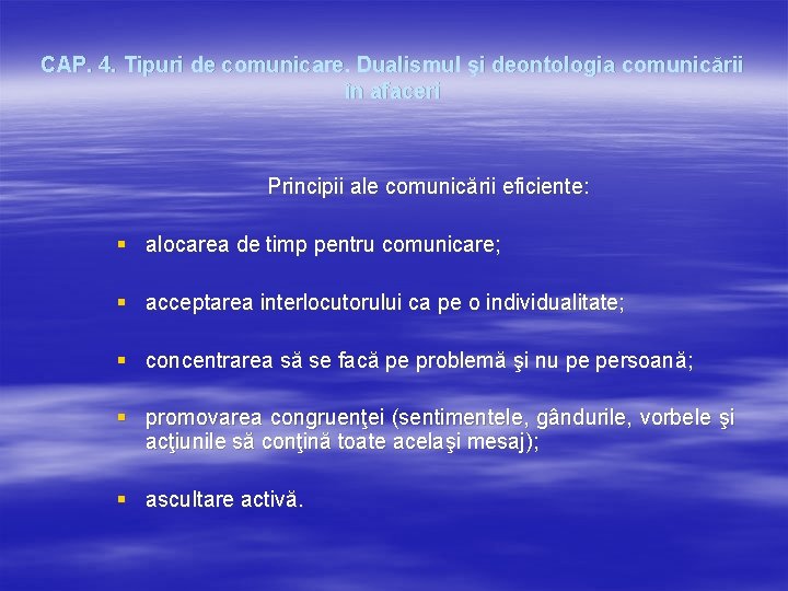 CAP. 4. Tipuri de comunicare. Dualismul şi deontologia comunicării în afaceri Principii ale comunicării CAP. 4. Tipuri de comunicare. Dualismul şi deontologia comunicării în afaceri Principii ale comunicării