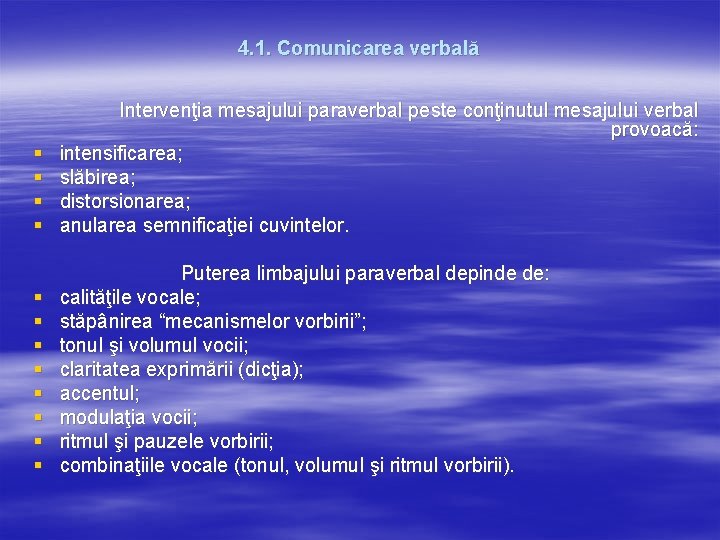 4. 1. Comunicarea verbală § § Intervenţia mesajului paraverbal peste conţinutul mesajului verbal provoacă: 4. 1. Comunicarea verbală § § Intervenţia mesajului paraverbal peste conţinutul mesajului verbal provoacă: