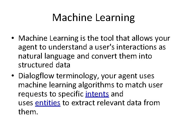 Machine Learning • Machine Learning is the tool that allows your agent to understand