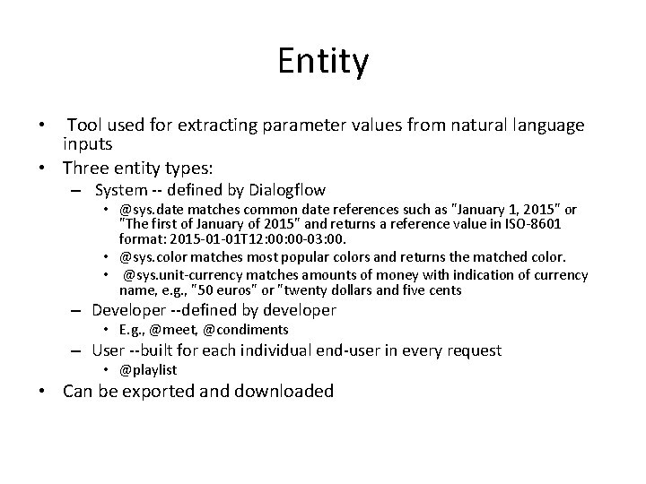Entity • Tool used for extracting parameter values from natural language inputs • Three