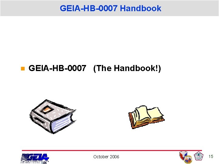 GEIA-HB-0007 Handbook n GEIA-HB-0007 (The Handbook!) October 2006 15 GEIA-HB-0007 Handbook n GEIA-HB-0007 (The Handbook!) October 2006 15