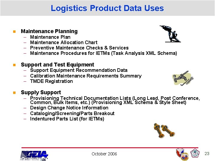 Logistics Product Data Uses n Maintenance Planning – – n Maintenance Plan Maintenance Allocation Logistics Product Data Uses n Maintenance Planning – – n Maintenance Plan Maintenance Allocation