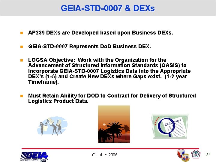 GEIA-STD-0007 & DEXs n AP 239 DEXs are Developed based upon Business DEXs. n GEIA-STD-0007 & DEXs n AP 239 DEXs are Developed based upon Business DEXs. n