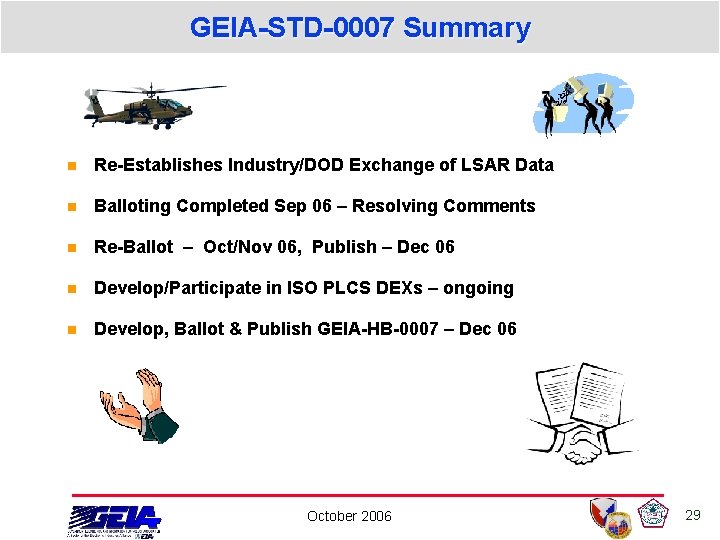 GEIA-STD-0007 Summary n Re-Establishes Industry/DOD Exchange of LSAR Data n Balloting Completed Sep 06 GEIA-STD-0007 Summary n Re-Establishes Industry/DOD Exchange of LSAR Data n Balloting Completed Sep 06