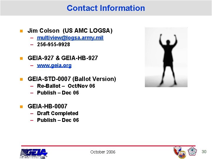 Contact Information n Jim Colson (US AMC LOGSA) – multiview@logsa. army. mil – 256 Contact Information n Jim Colson (US AMC LOGSA) – multiview@logsa. army. mil – 256