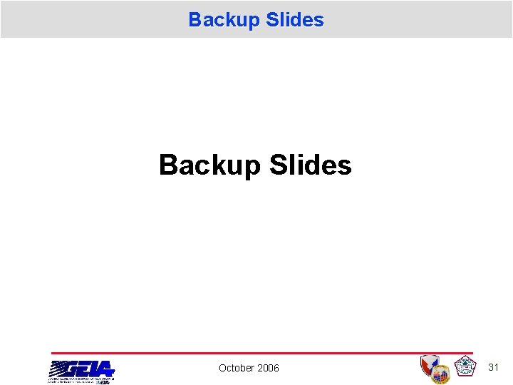 Backup Slides October 2006 31 Backup Slides October 2006 31