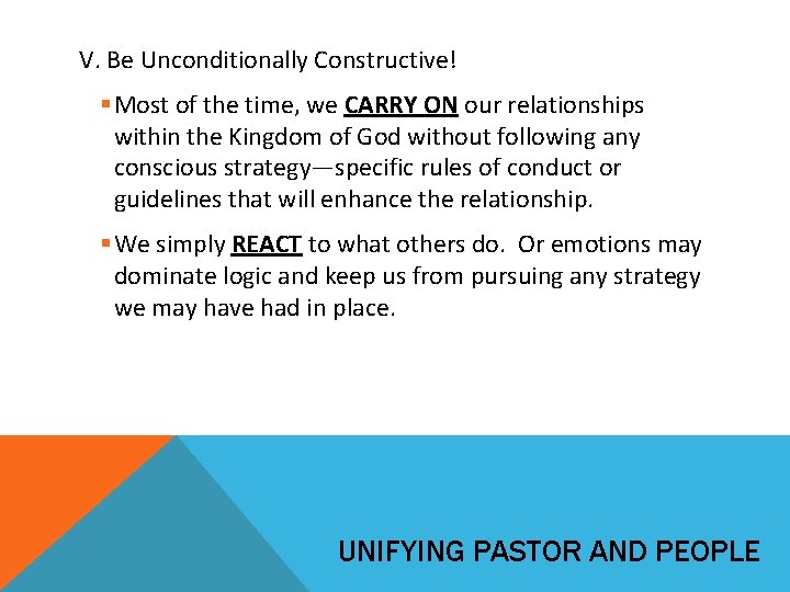 V. Be Unconditionally Constructive! § Most of the time, we CARRY ON our relationships