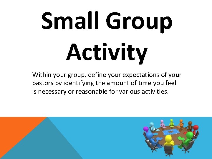 Small Group Activity Within your group, define your expectations of your pastors by identifying