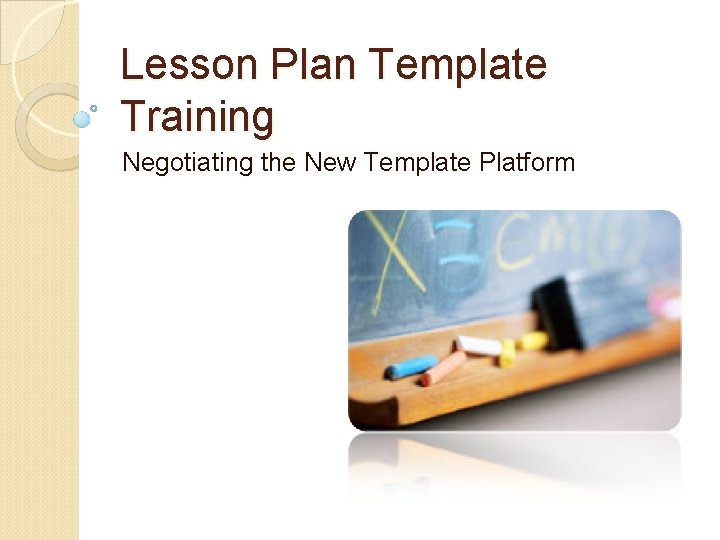 Lesson Plan Template Training Negotiating the New Template Platform Lesson Plan Template Training Negotiating the New Template Platform