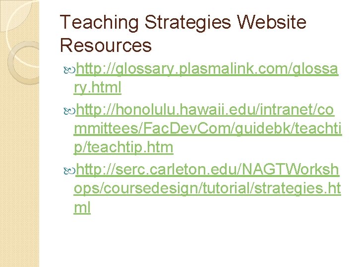 Teaching Strategies Website Resources http: //glossary. plasmalink. com/glossa ry. html http: //honolulu. hawaii. edu/intranet/co Teaching Strategies Website Resources http: //glossary. plasmalink. com/glossa ry. html http: //honolulu. hawaii. edu/intranet/co