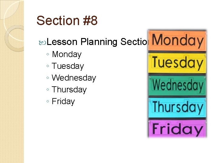 Section #8 Lesson Planning Section ◦ Monday ◦ Tuesday ◦ Wednesday ◦ Thursday ◦ Section #8 Lesson Planning Section ◦ Monday ◦ Tuesday ◦ Wednesday ◦ Thursday ◦