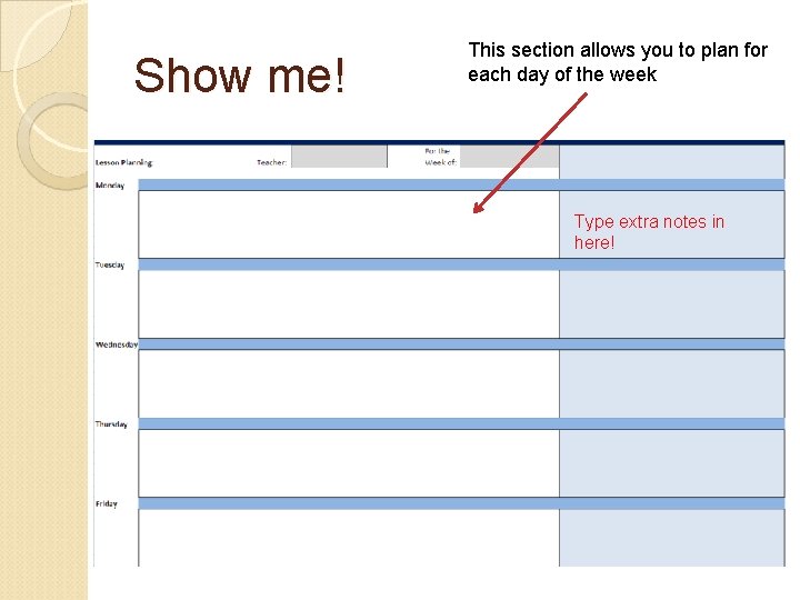Show me! This section allows you to plan for each day of the week Show me! This section allows you to plan for each day of the week