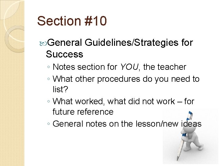 Section #10 General Guidelines/Strategies for Success ◦ Notes section for YOU, the teacher ◦ Section #10 General Guidelines/Strategies for Success ◦ Notes section for YOU, the teacher ◦