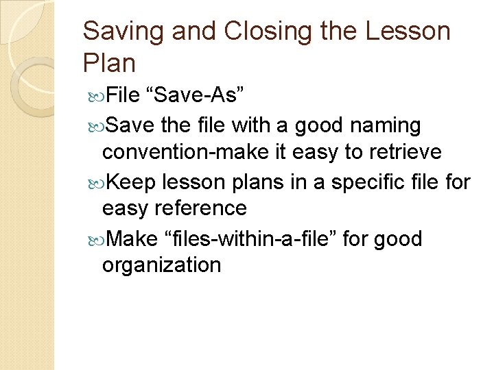 Saving and Closing the Lesson Plan File “Save-As” Save the file with a good Saving and Closing the Lesson Plan File “Save-As” Save the file with a good