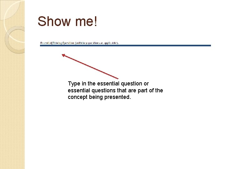 Show me! Type in the essential question or essential questions that are part of Show me! Type in the essential question or essential questions that are part of