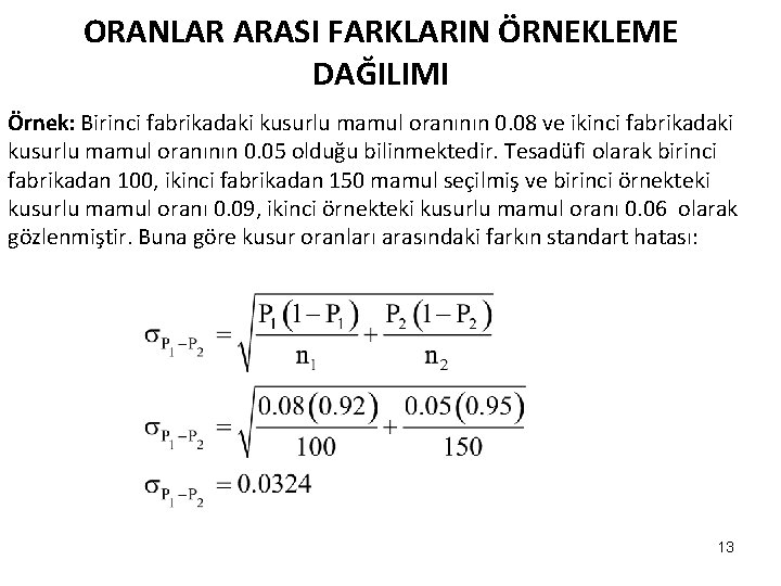 ORANLAR ARASI FARKLARIN ÖRNEKLEME DAĞILIMI Örnek: Birinci fabrikadaki kusurlu mamul oranının 0. 08 ve